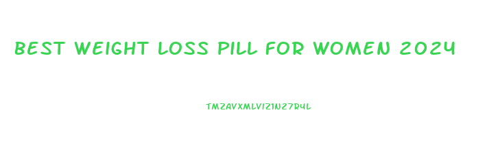 Best Weight Loss Pill For Women 2024