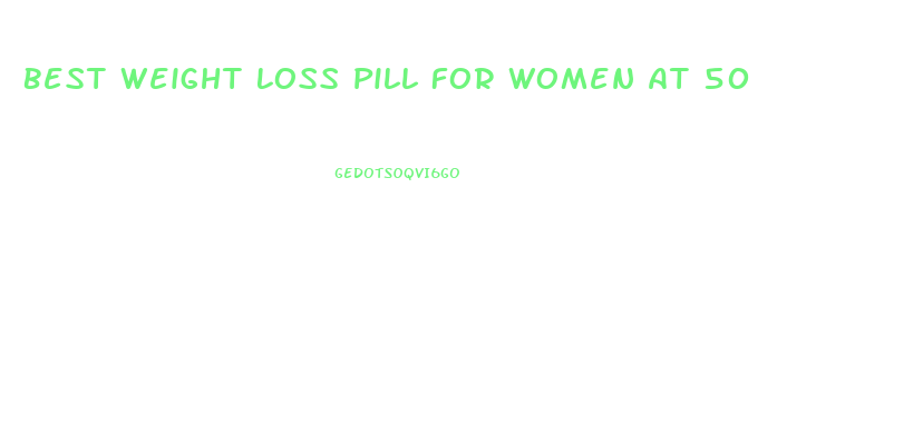 Best Weight Loss Pill For Women At 50