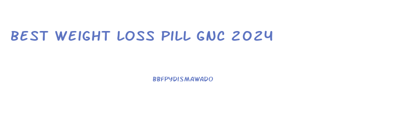 Best Weight Loss Pill Gnc 2024