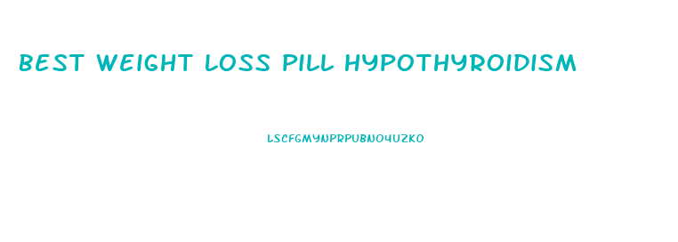 Best Weight Loss Pill Hypothyroidism