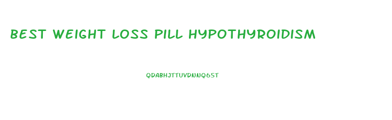 Best Weight Loss Pill Hypothyroidism