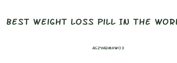 Best Weight Loss Pill In The World