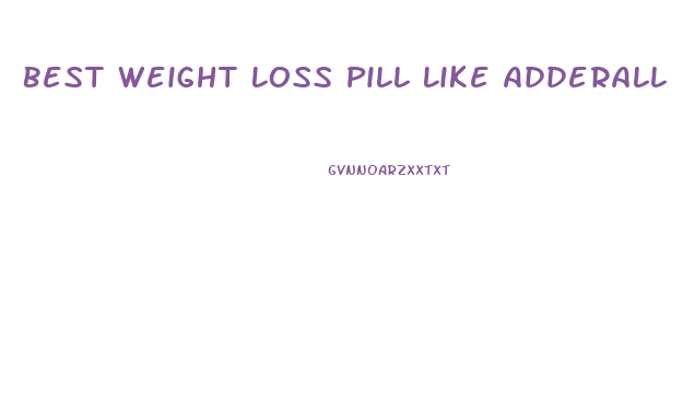 Best Weight Loss Pill Like Adderall