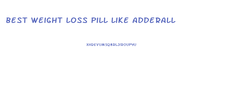 Best Weight Loss Pill Like Adderall