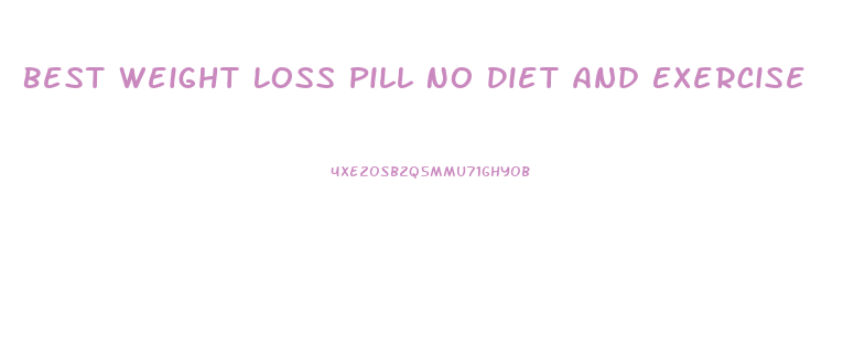 Best Weight Loss Pill No Diet And Exercise