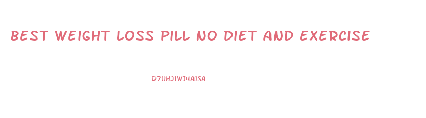 Best Weight Loss Pill No Diet And Exercise