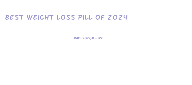 Best Weight Loss Pill Of 2024