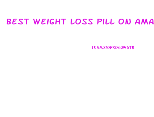 Best Weight Loss Pill On Amazon
