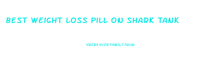 Best Weight Loss Pill On Shark Tank