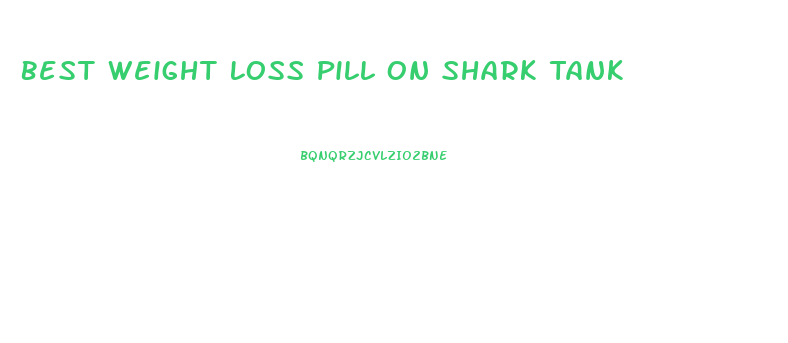 Best Weight Loss Pill On Shark Tank