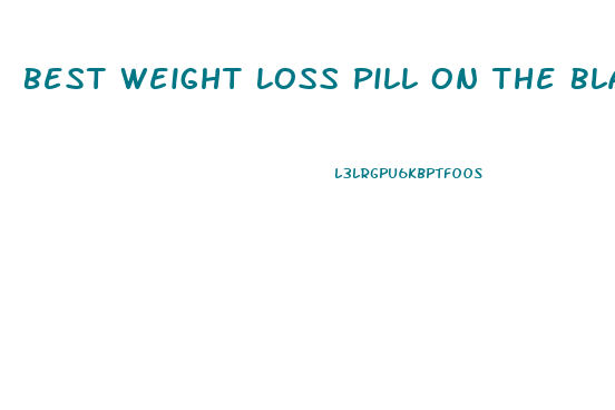 Best Weight Loss Pill On The Black Market