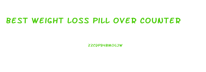 Best Weight Loss Pill Over Counter