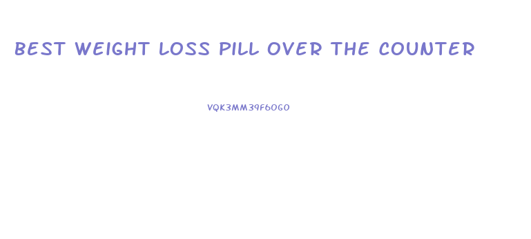 Best Weight Loss Pill Over The Counter