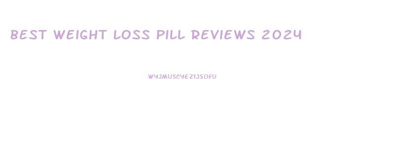 Best Weight Loss Pill Reviews 2024