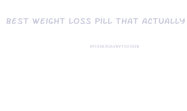 Best Weight Loss Pill That Actually Work