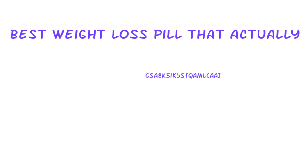 Best Weight Loss Pill That Actually Works