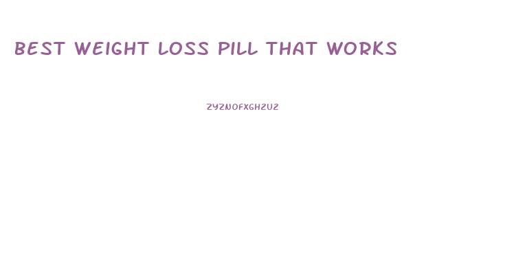 Best Weight Loss Pill That Works