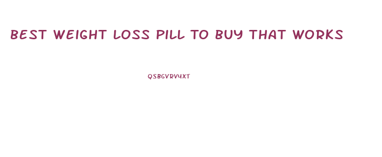 Best Weight Loss Pill To Buy That Works