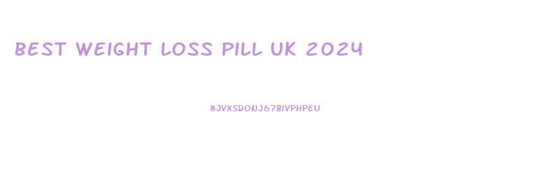 Best Weight Loss Pill Uk 2024