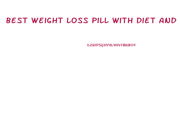 Best Weight Loss Pill With Diet And Exercise