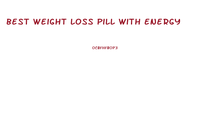 Best Weight Loss Pill With Energy