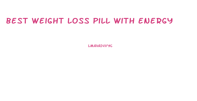 Best Weight Loss Pill With Energy