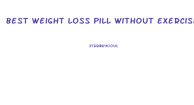 Best Weight Loss Pill Without Exercise