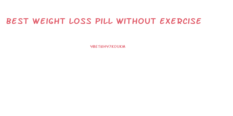 Best Weight Loss Pill Without Exercise