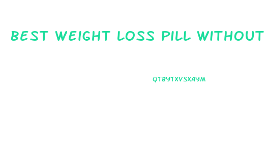 Best Weight Loss Pill Without Working Out