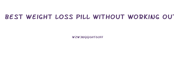 Best Weight Loss Pill Without Working Out