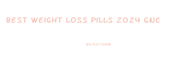 Best Weight Loss Pills 2024 Gnc