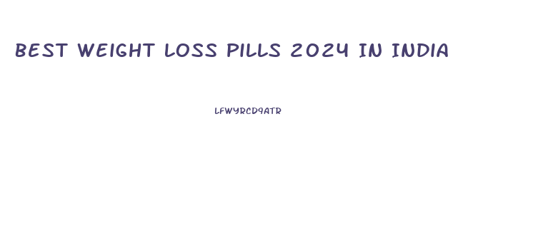 Best Weight Loss Pills 2024 In India