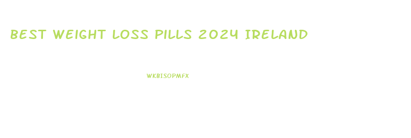 Best Weight Loss Pills 2024 Ireland