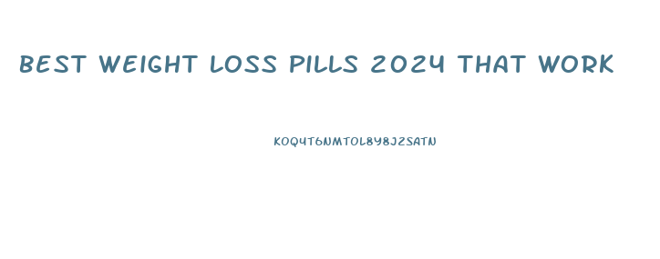 Best Weight Loss Pills 2024 That Work