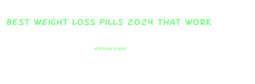 Best Weight Loss Pills 2024 That Work