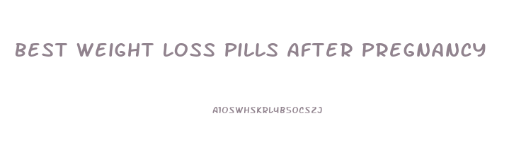 Best Weight Loss Pills After Pregnancy