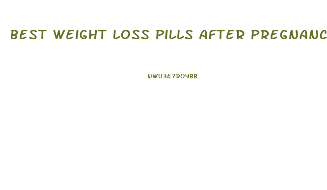 Best Weight Loss Pills After Pregnancy