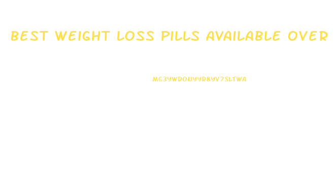 Best Weight Loss Pills Available Over The Counter