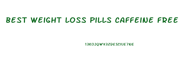 Best Weight Loss Pills Caffeine Free