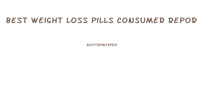 Best Weight Loss Pills Consumer Reports