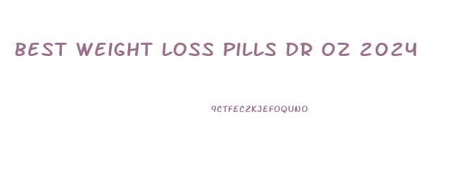 Best Weight Loss Pills Dr Oz 2024
