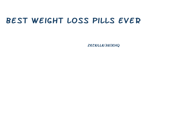 Best Weight Loss Pills Ever