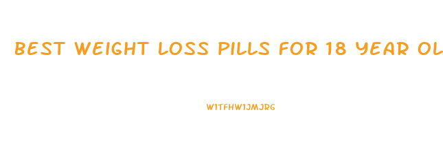 Best Weight Loss Pills For 18 Year Olds