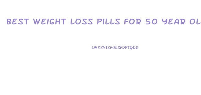 Best Weight Loss Pills For 50 Year Old Woman