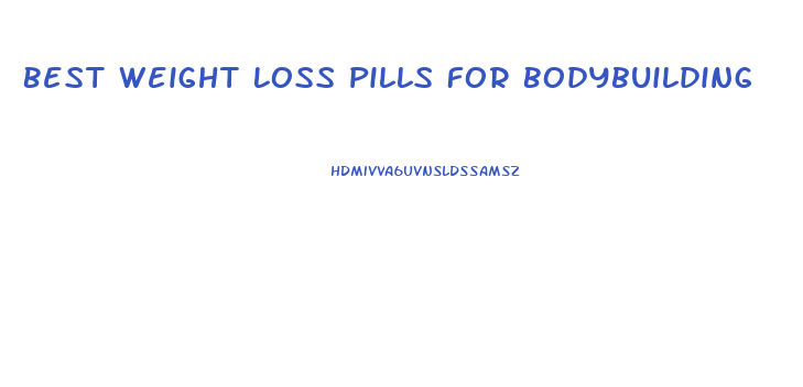 Best Weight Loss Pills For Bodybuilding