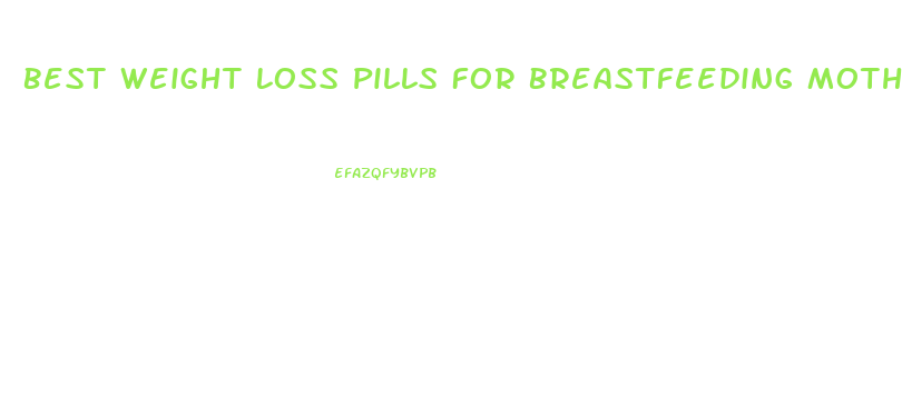 Best Weight Loss Pills For Breastfeeding Mothers