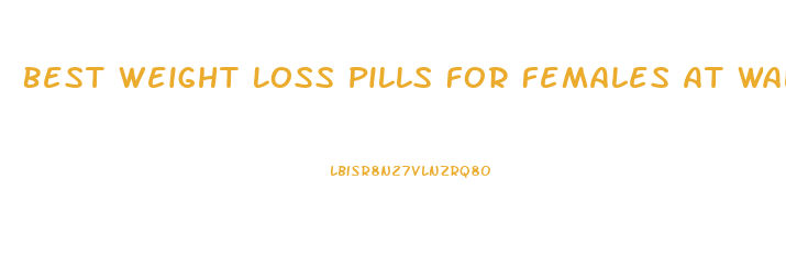 Best Weight Loss Pills For Females At Walmart