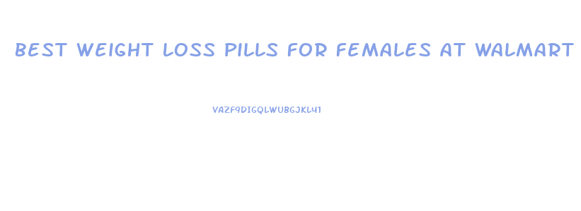 Best Weight Loss Pills For Females At Walmart