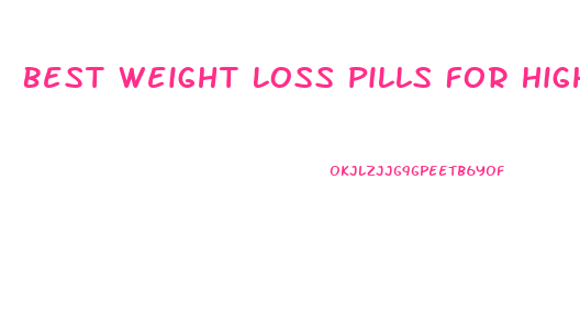 Best Weight Loss Pills For High Blood Pressure