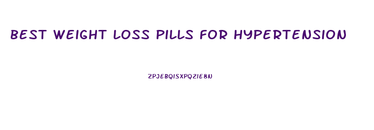 Best Weight Loss Pills For Hypertension